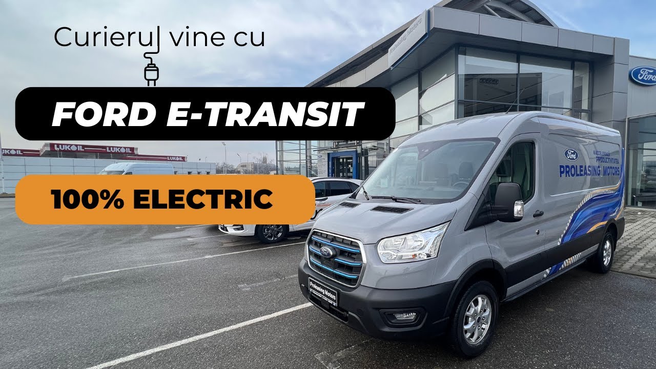 Noul Ford E-Transit 100% electric