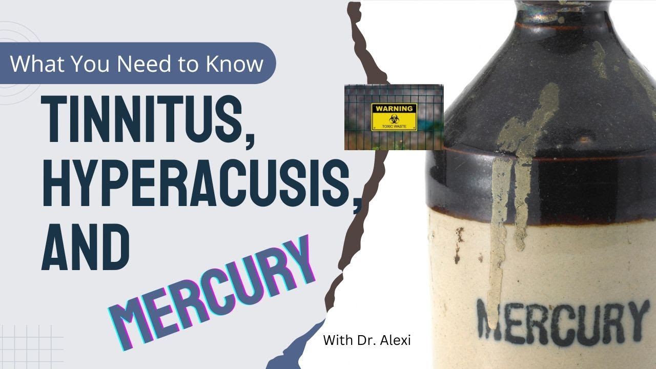 Tinnitus, Hyperacusis,  and Mercury Toxicity