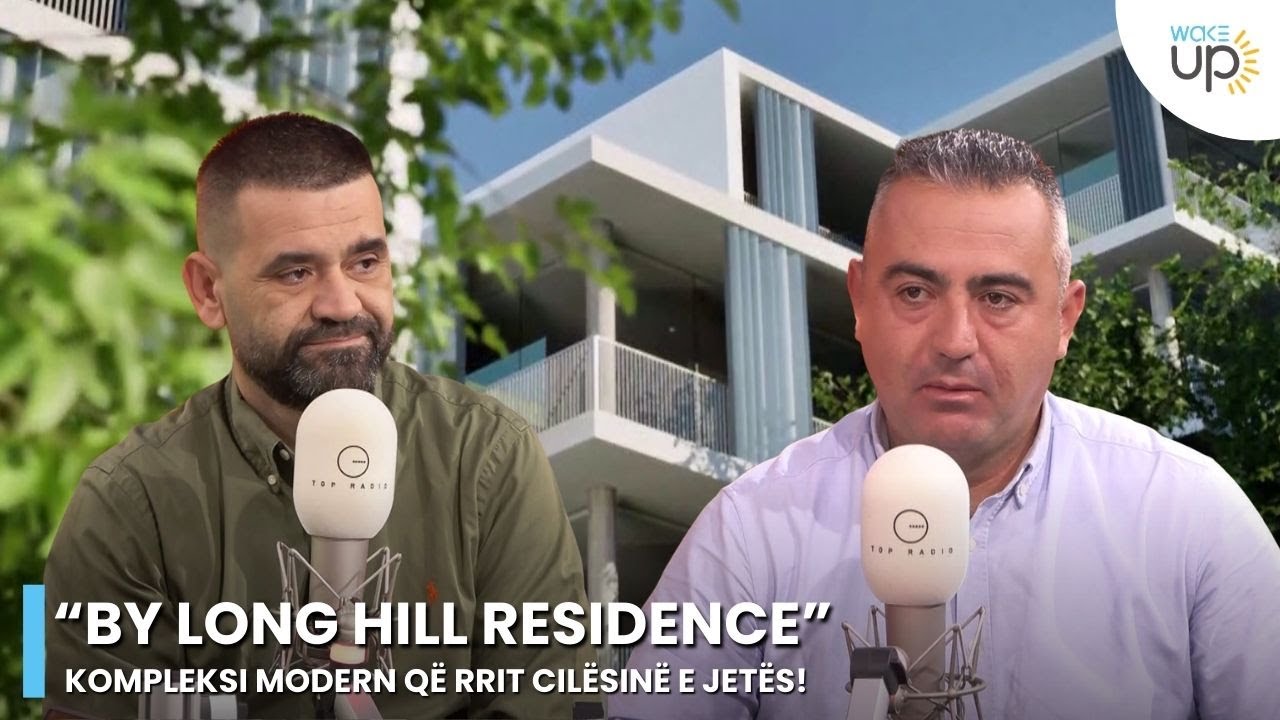 “By Long Hill Residence”, kompleksi modern që rrit cilësinë e jetës!/ Wake Up