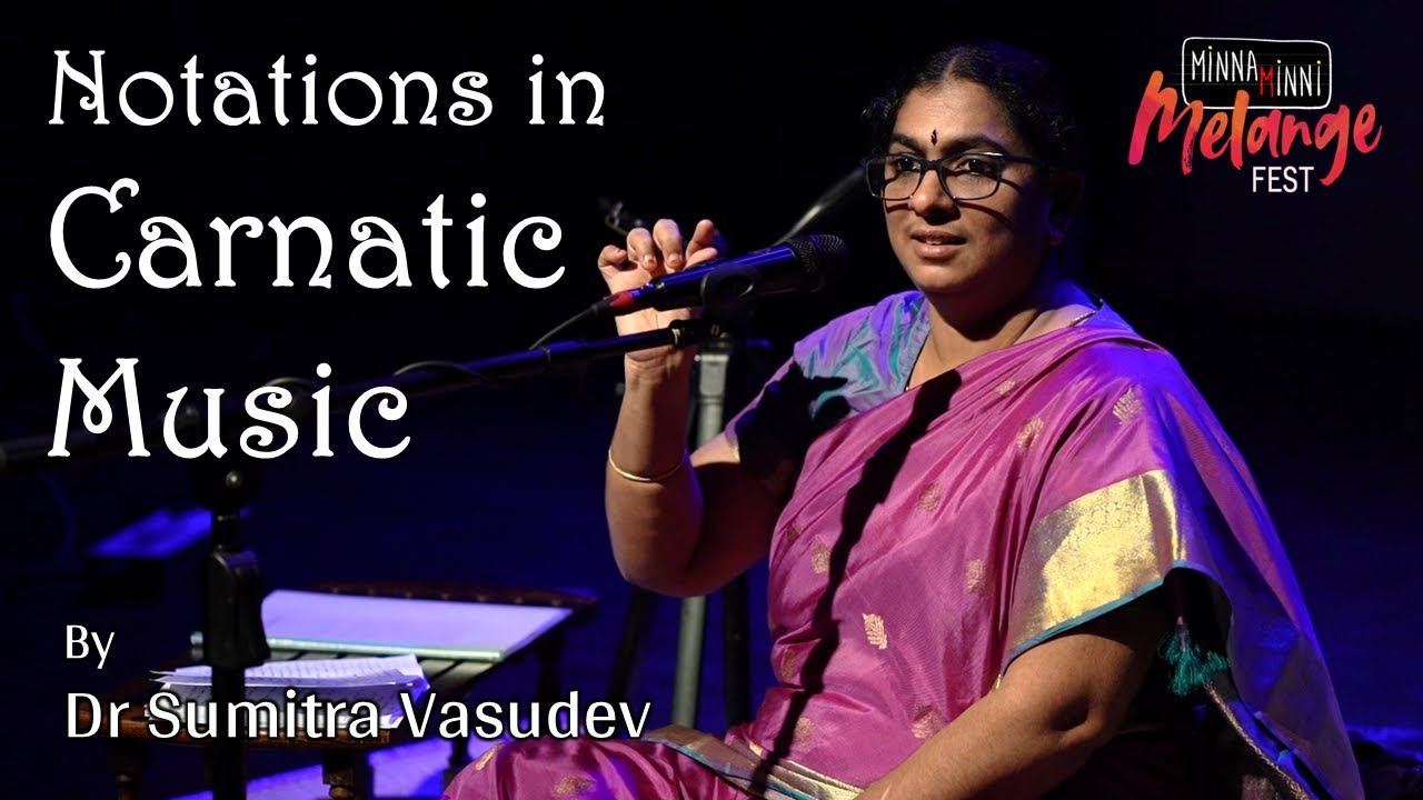 Dynamics of notation and melody in Carnatic Music | Sumitra Vasudev | Minna Minni Melange Fest 2024