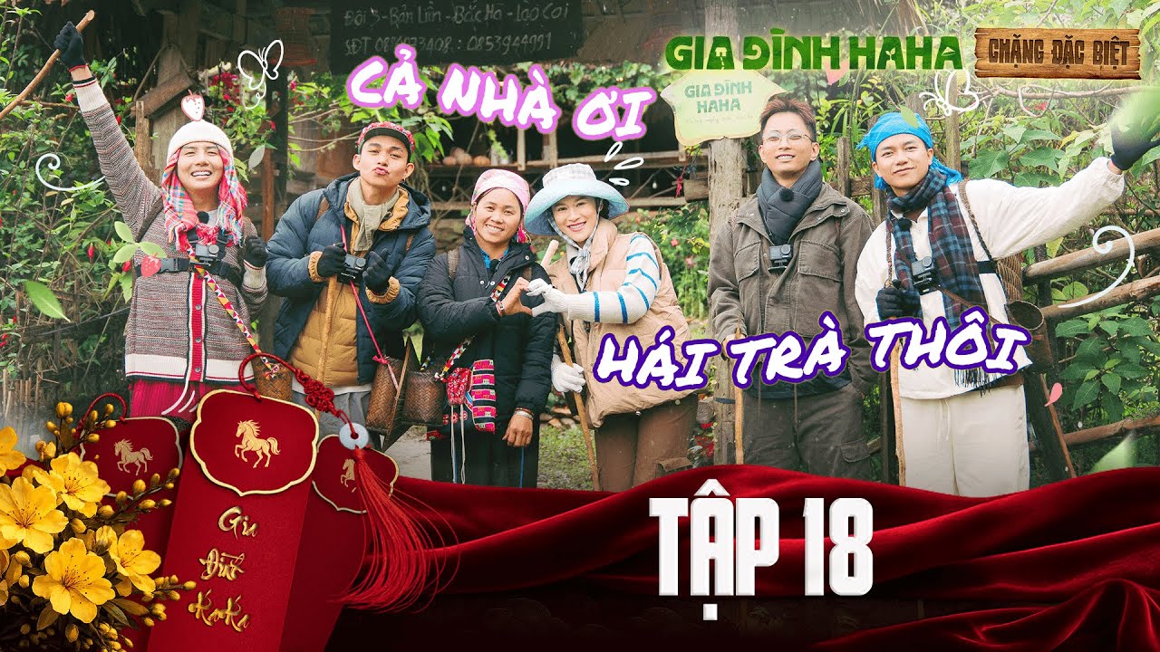 Gia Đình Haha [Chặng Đặc Biệt] - Tập 18 | Đi Hái Trà cứ ngỡ đi diễn tiểu phẩm, Dàn Cast ồn ơi ồn
