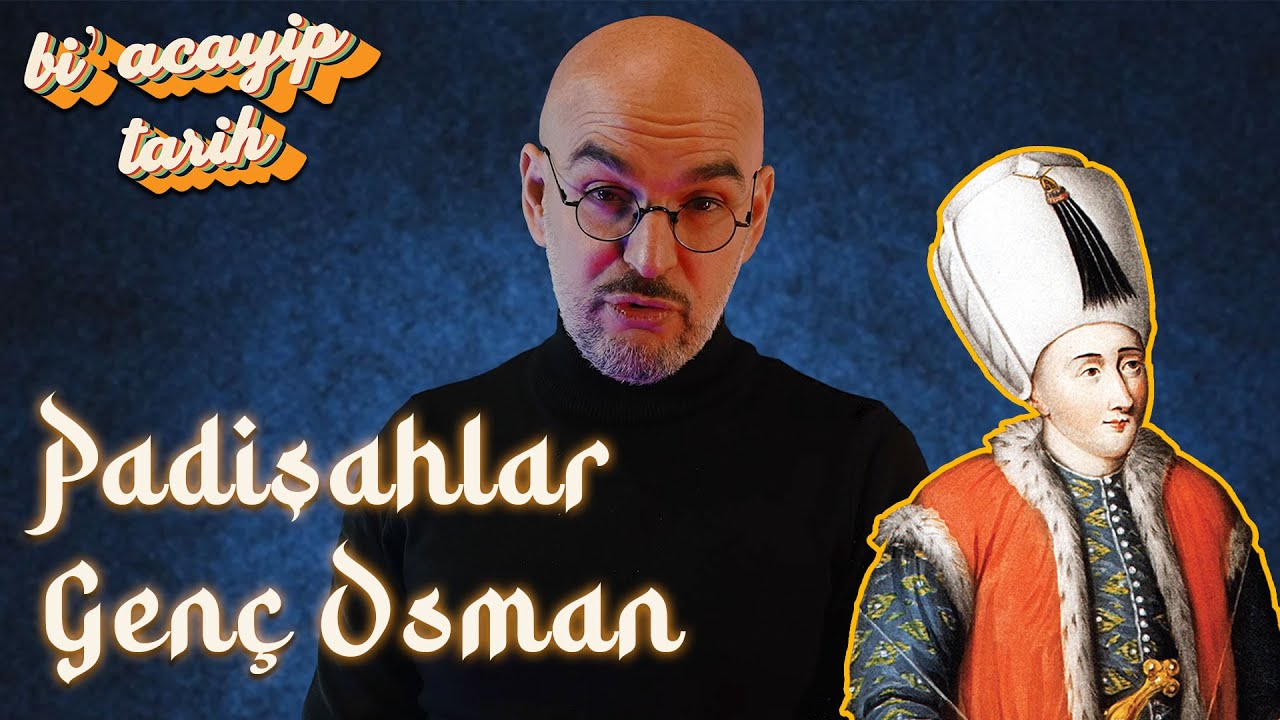 Padişahlar - Genç Osman (1604 - 1622) | Bi' Acayip Tarih