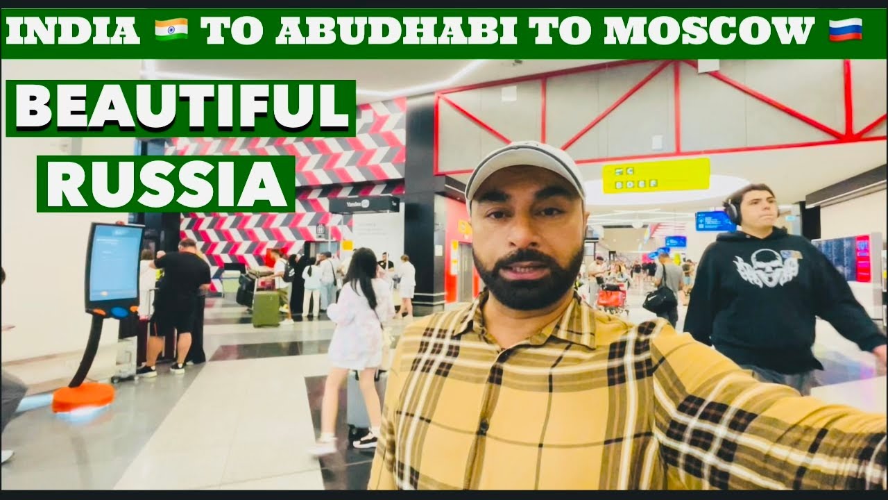 INDIA 🇮🇳 TO ABU DHABI TO MOSCOW BEAUTIFUL RUSSIA 🇷🇺