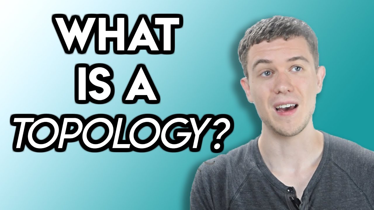 Topology (What is a Topology?)