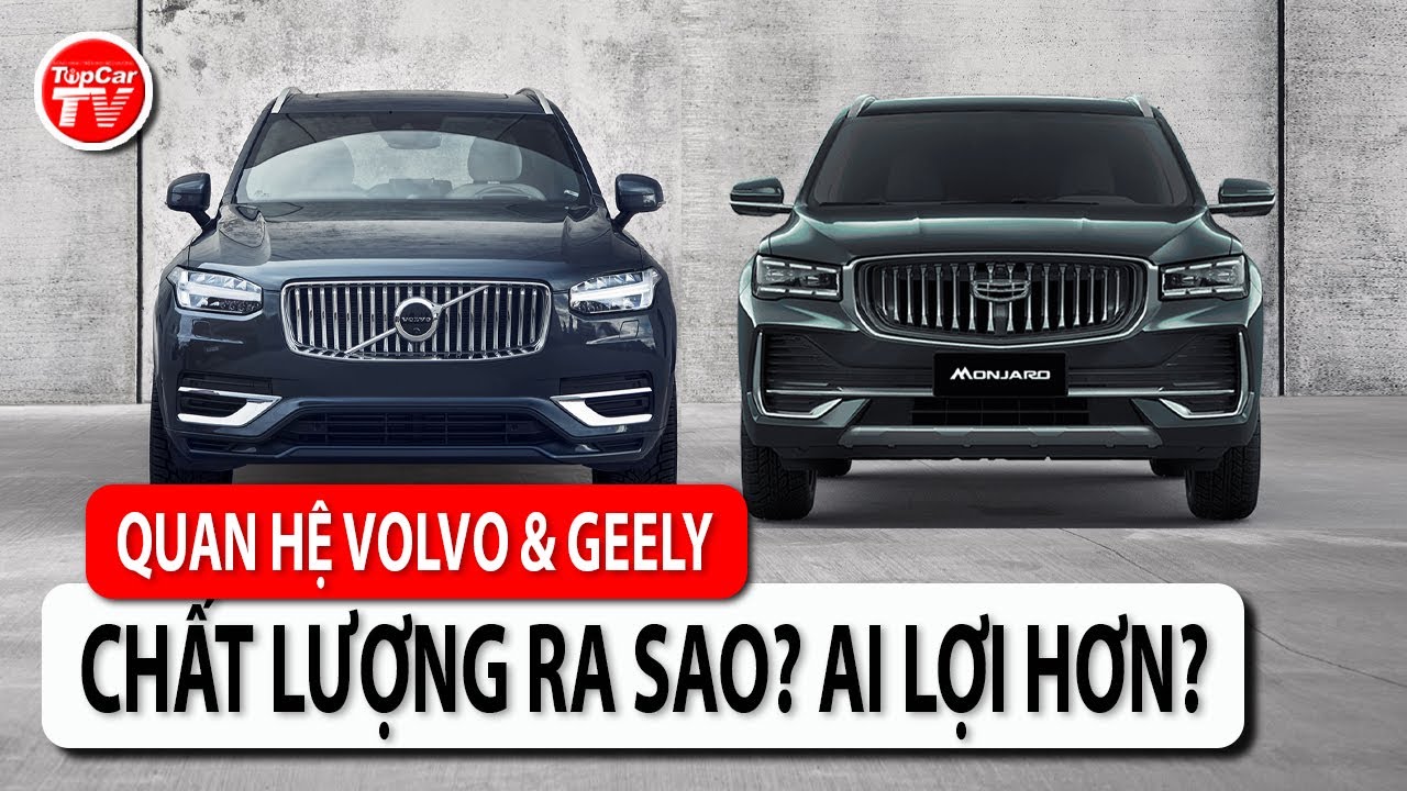 Quan hệ Volvo & Geely - Bản chất ra sao? Chất lượng thế n&agrave;o? Ai được lợi nhất? | TIPCAR TV