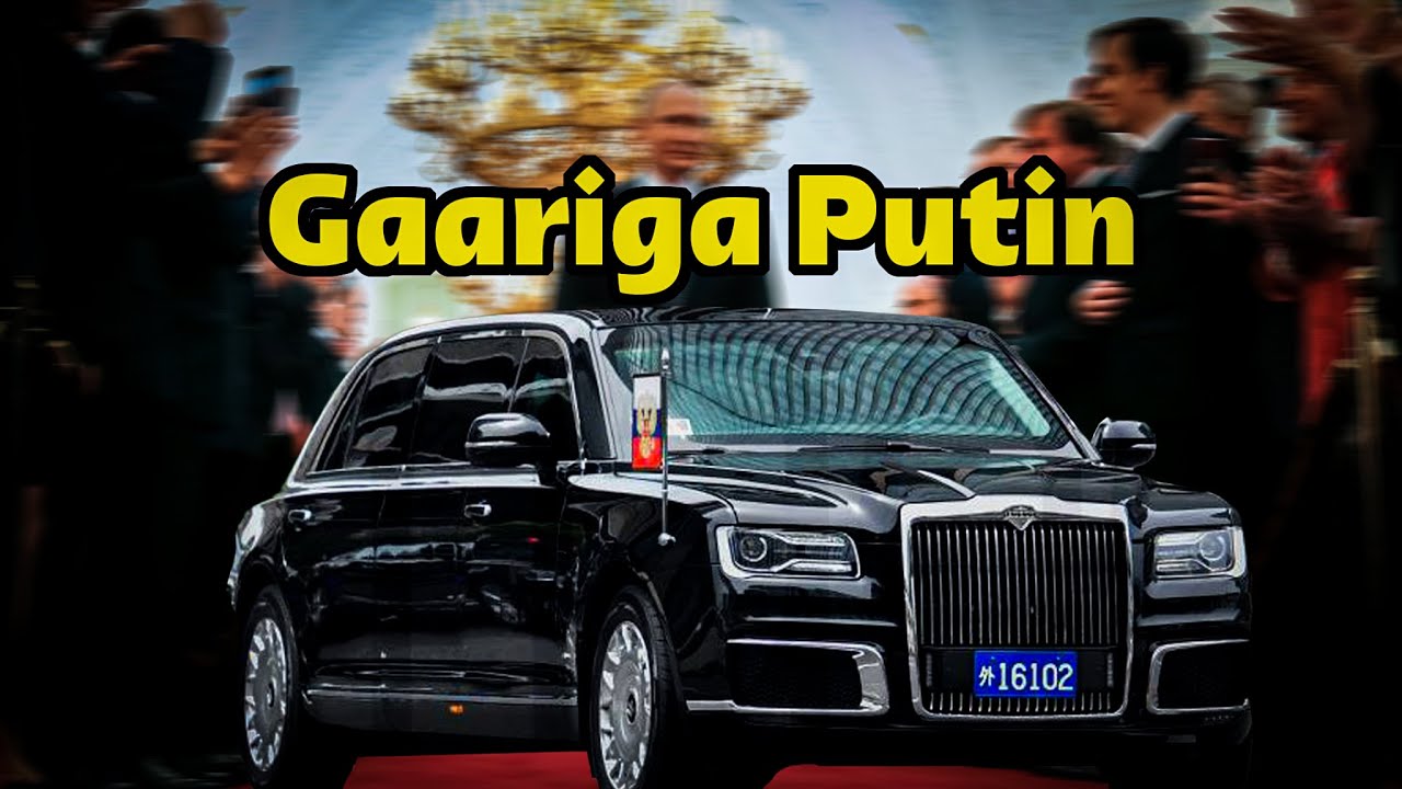 Gaariga madaxwayanaha ruuhska Vladamir Putin | Muxuu ku noqday gaariga ugu qaalisan aduunka uguna ..