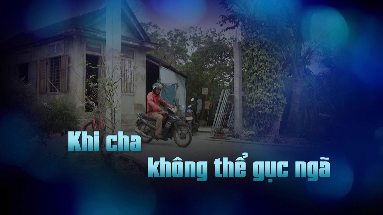 Nhịp cầu nhân ái: Khi cha không thể gục ngã| QTTV
