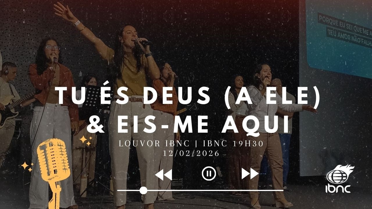 TU ÉS DEUS (A ELE) & EIS-ME AQUI | LOUVOR IBNC | IBNC 19H30 | 12/02/2026