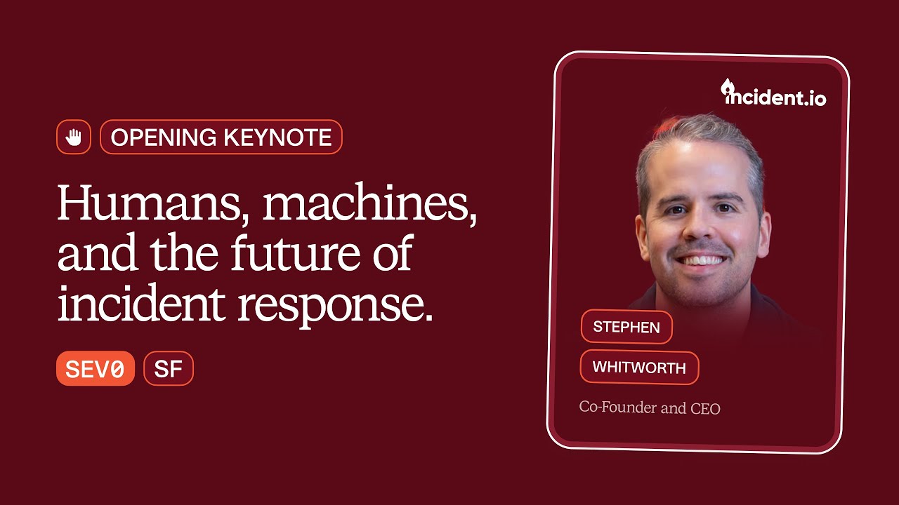 SEV0 SF 2025 | Keynote: Humans, machines, and the future of incident response