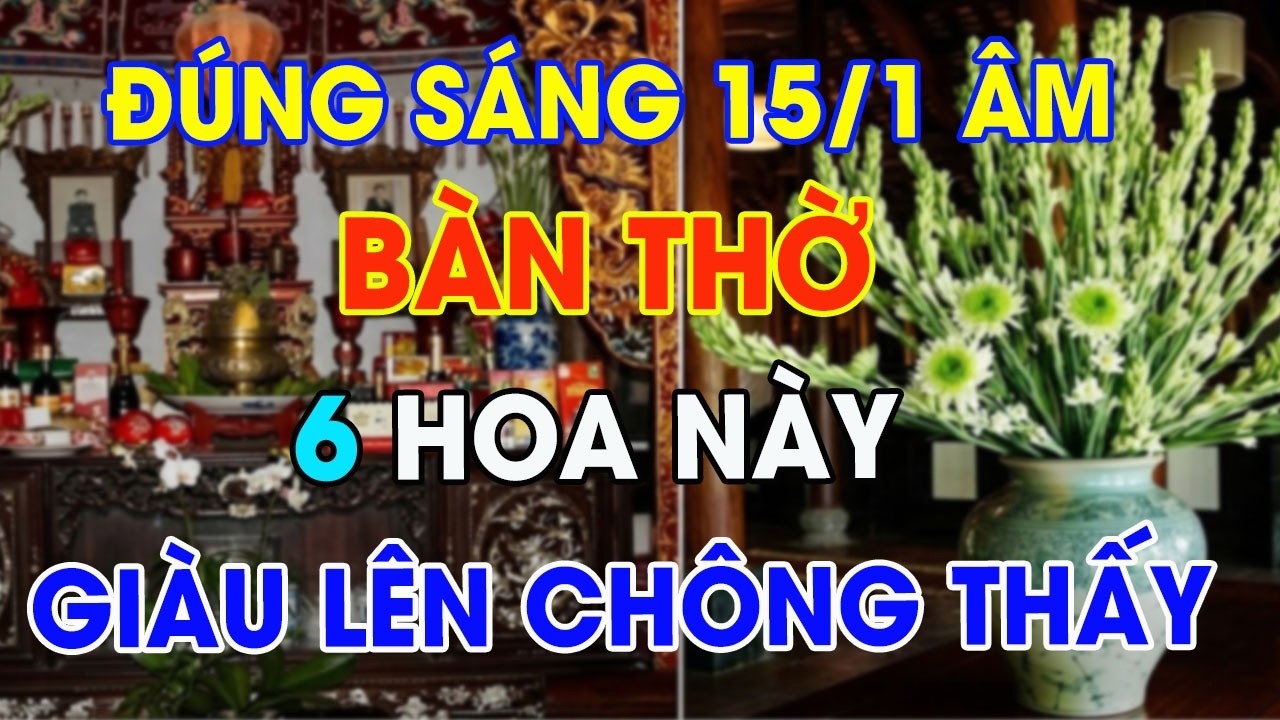 Khó Mấy Cũng Phải Tìm Được 6 Loại Hoa Này Để Lên Bàn Thờ Cúng Rằm 15/1 Giúp Tài Lộc