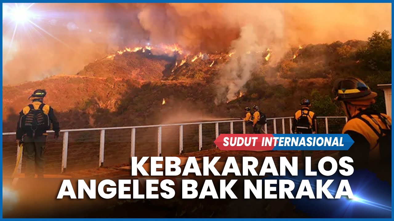 Dahsyatnya Kebakaran Los Angeles, Kenapa Api Susah Dipadamkan?