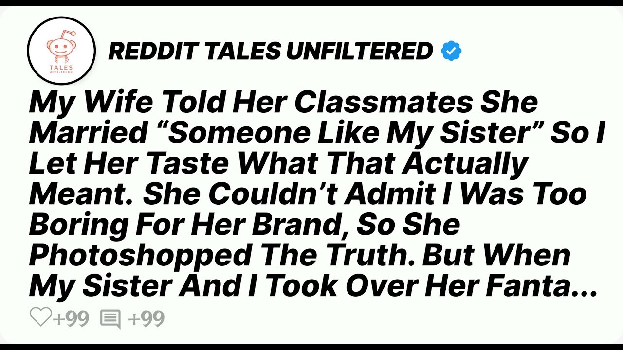 My Wife Told Her Classmates She Married “Someone Like My Sister” So I Let Her Taste - Reddit Stories