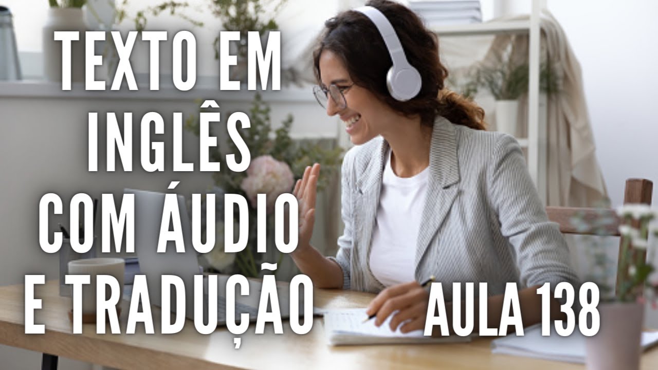 APRENDA INGLÊS COM LEITURA GUIADA - TEXTO EM INGLÊS COM ÁUDIO E TRADUÇÃO #AULA 138