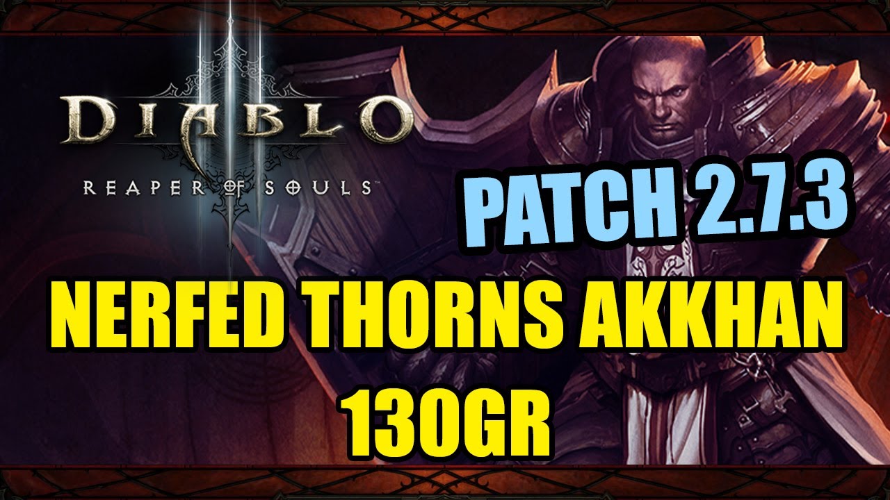 Diablo 3 [Patch 2.7.3 PTR] - Nerfed Thorns Akkhan 130GR