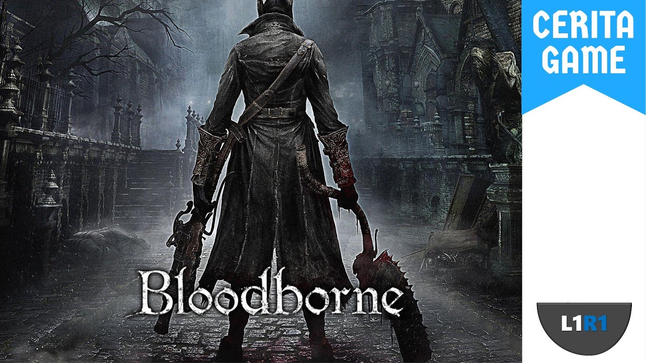 Cerita Bloodborne - Fear The Old Blood!!!