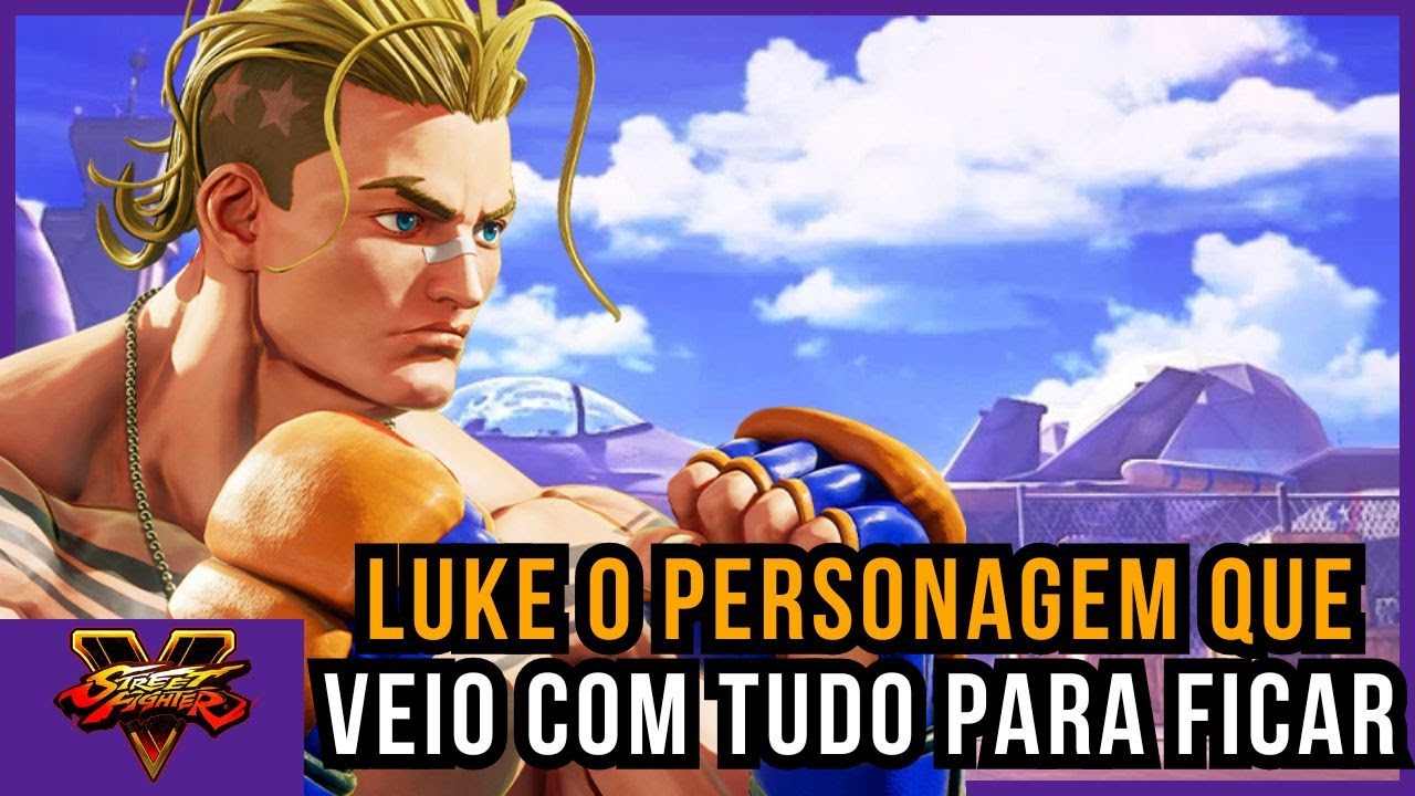 LUKE O PERSONAGEM QUE VEIO COM TUDO PARA FICAR | STREET FIGHTER V