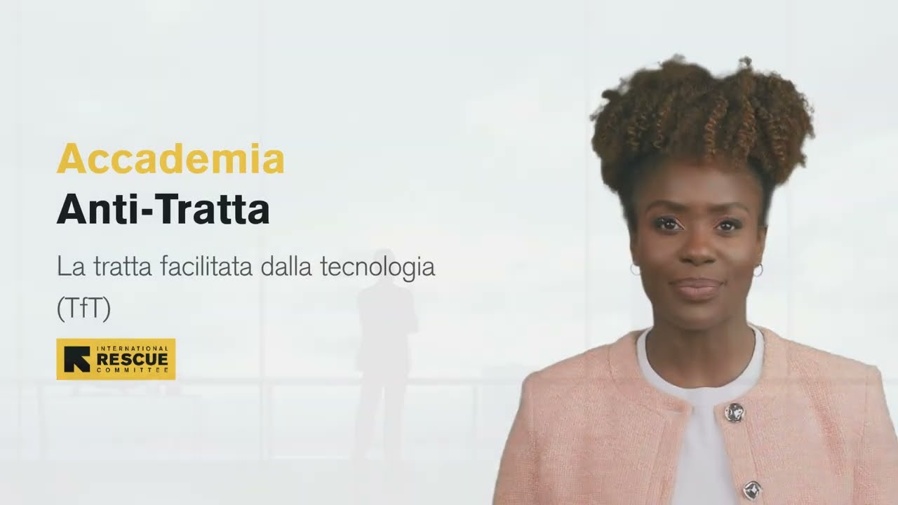 La tratta facilitata dalla tecnologia (TfT) International Rescue Committee Anti Trafficking Response