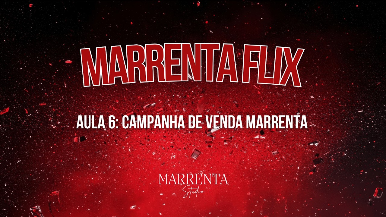 MARRENTA FLIX - AULA 6: Campanha de Venda Marrenta