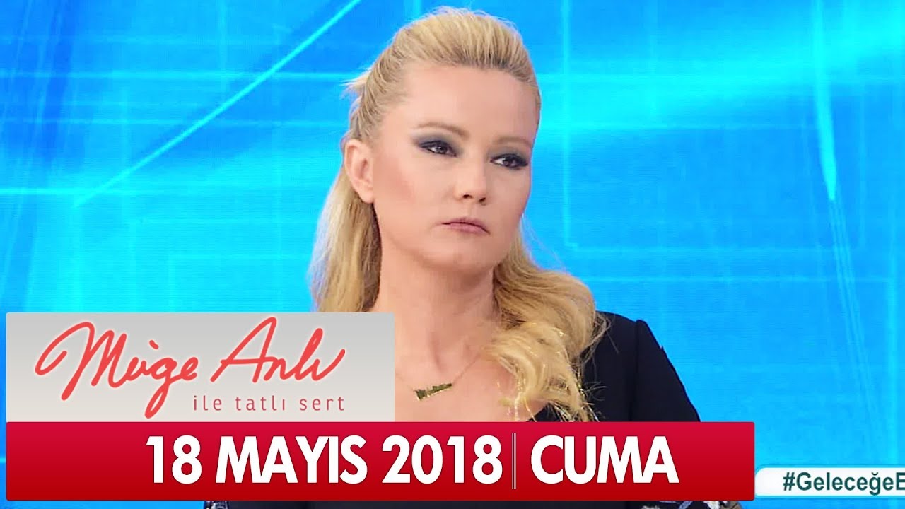 M&uuml;ge Anlı ile Tatlı Sert 18 Mayıs 2018 - Tek Par&ccedil;a