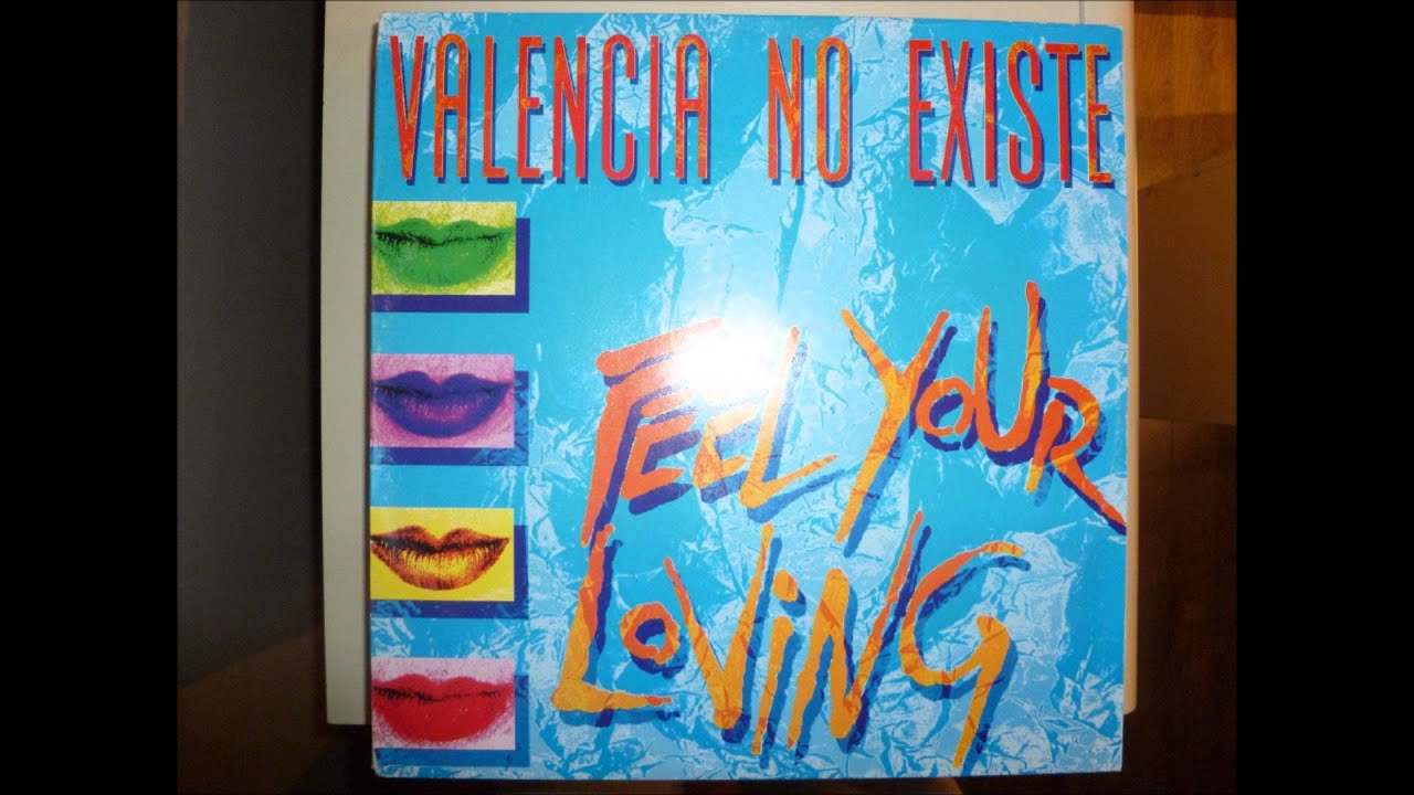 Valencia No Existe - Feel Your Loving