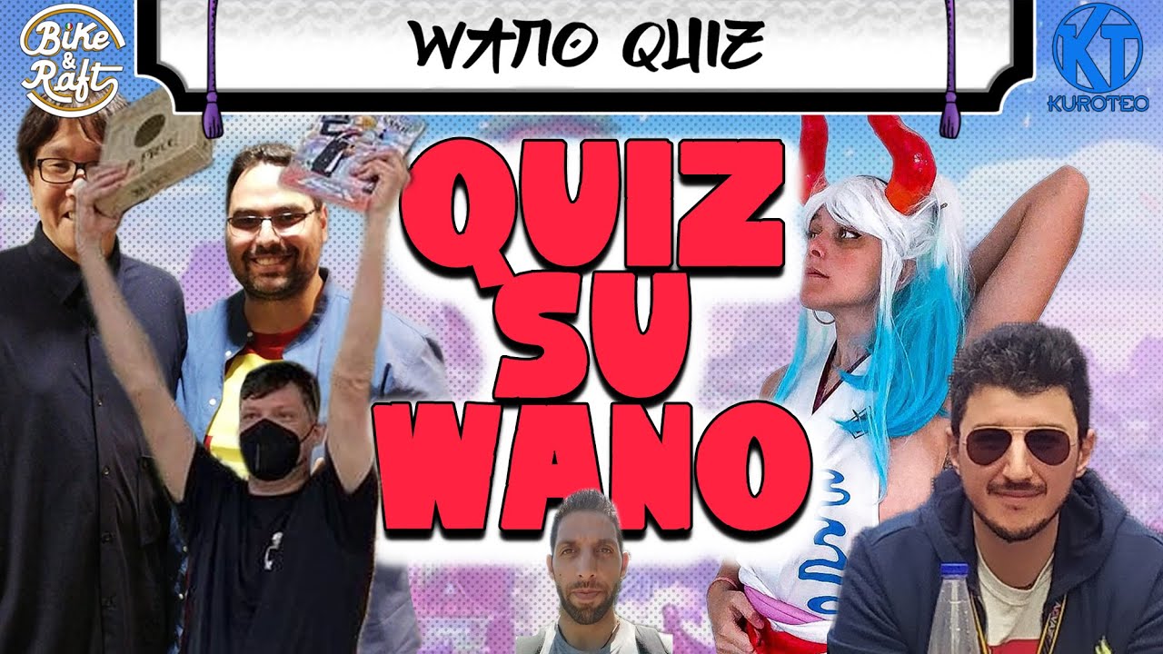 SPECIALE QUIZ SU WANO con Il Re, Sommobuta, Expoplliarmus e Tako_yaki86