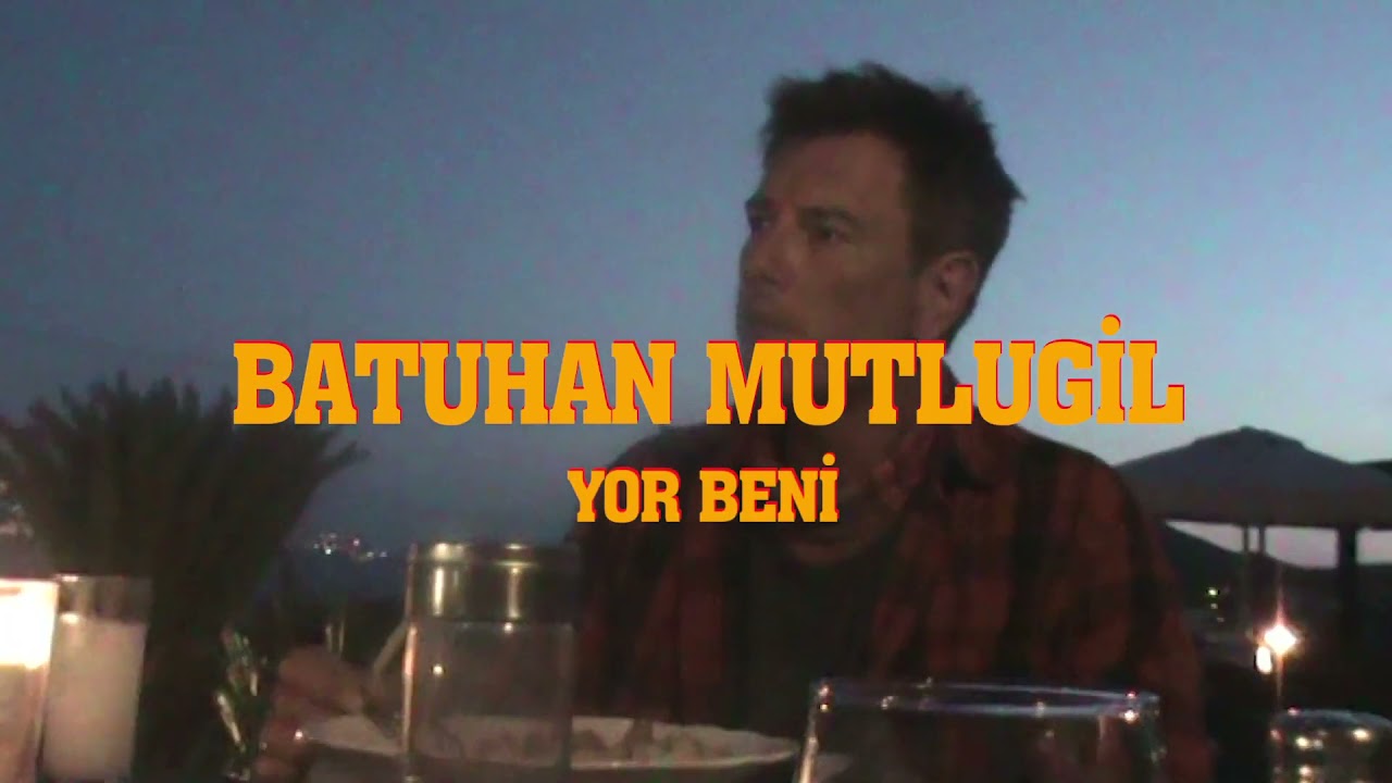 BATUHAN MUTLUGIL ~ YOR BENI ( ORJINAL KLIP )