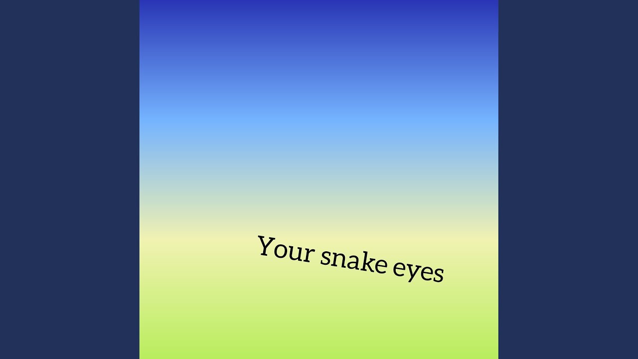 Your snake eyes