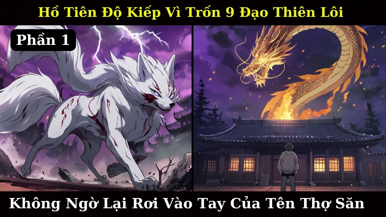 Hồ Tiên Độ Kiếp Vì Trốn 9 Đạo Thiên Lôi Không Ngờ Lại Rơi Vào Tay Của Tên Thợ Săn | Review Truyện