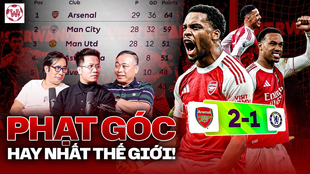 HẠ ĐẸP CHELSEA, “VUA PHẠT GÓC” ARSENAL NGẠO NGHỄ NGÔI ĐẦU | WE SPEAK FOOTBALL