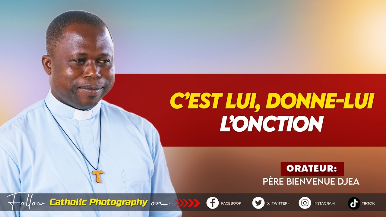 C’EST LUI, DONNE-LUI L’ONCTION – Père Bienvenu DJEA