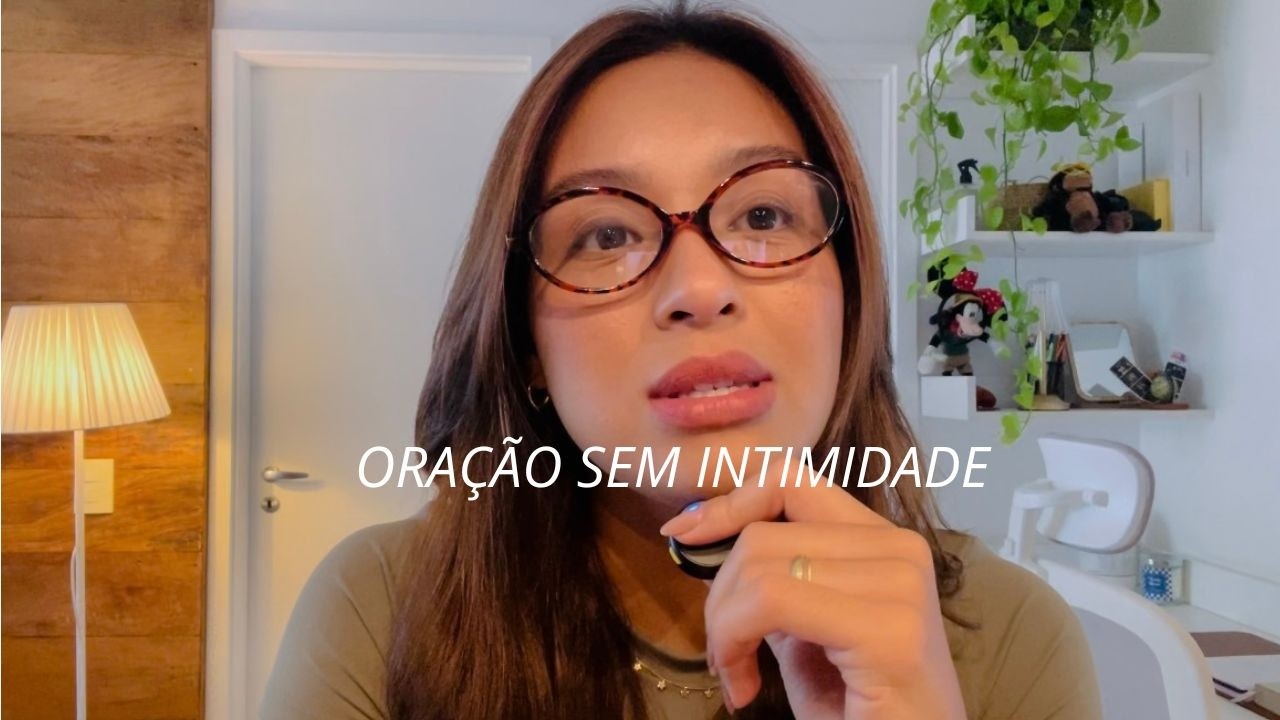Você ora, mas tem intimidade com Deus?