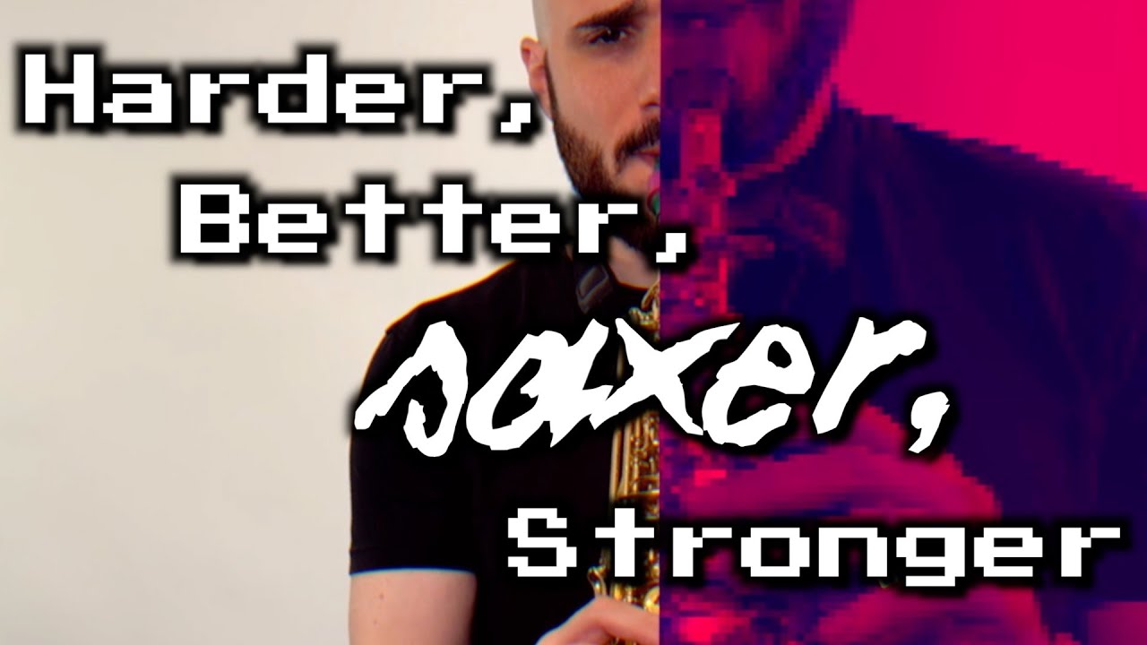 Harder, Better, Saxer, Stronger