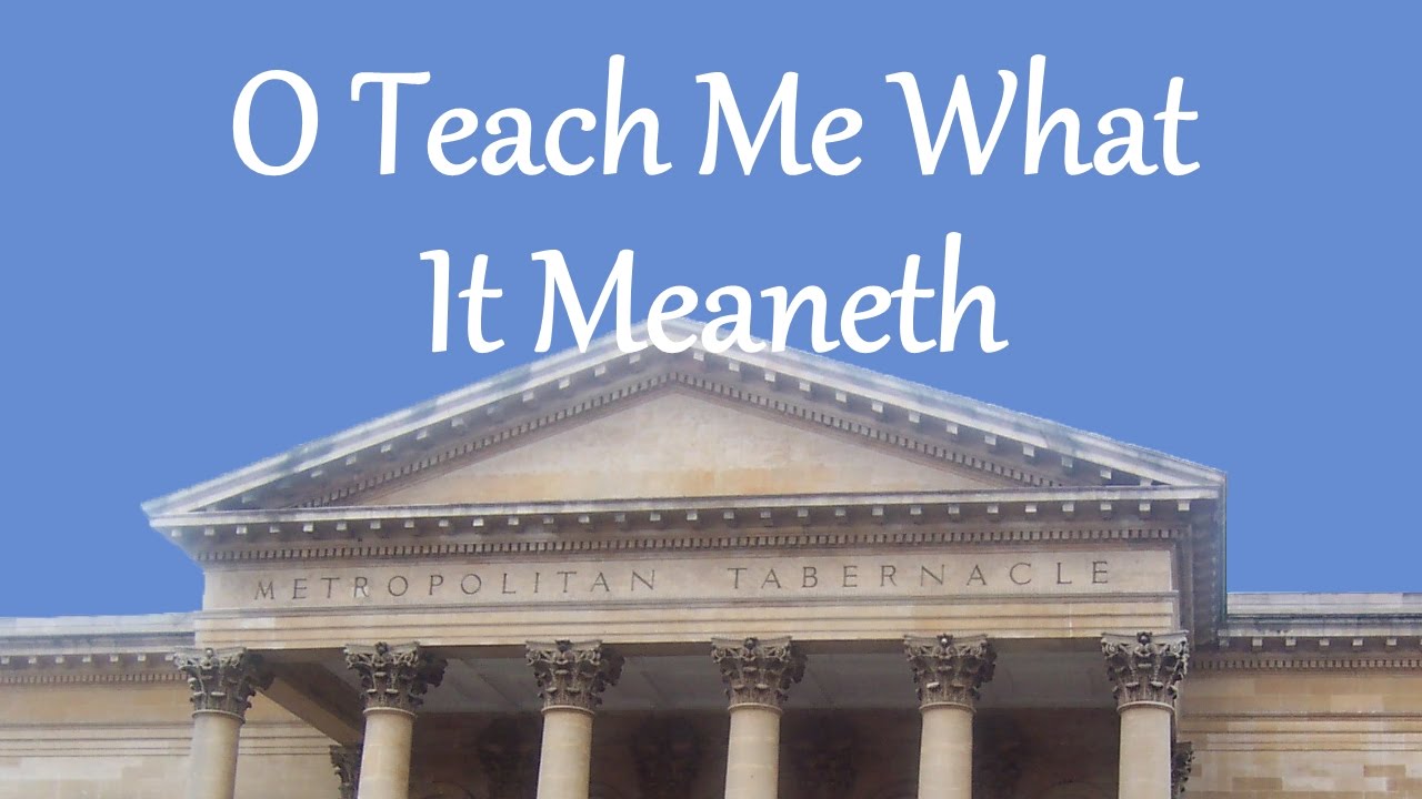 O Teach Me What It Meaneth