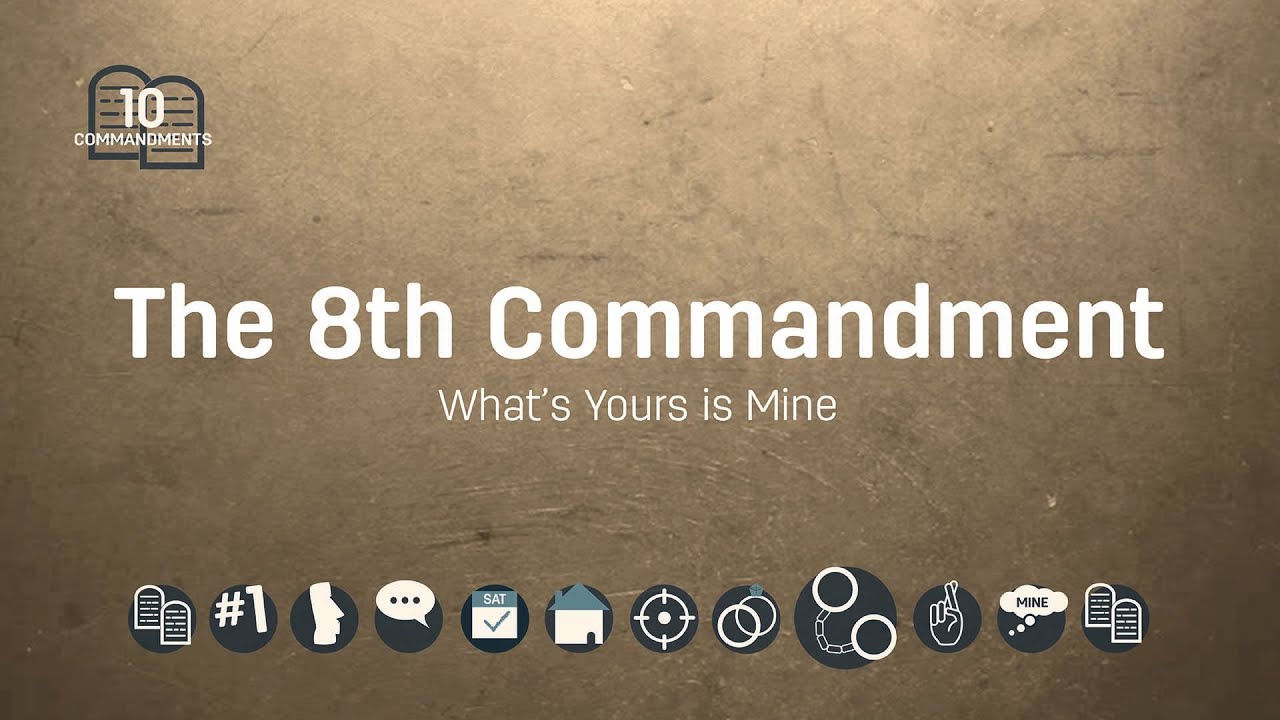 The 8th Commandment: Thou Shalt Not Steal