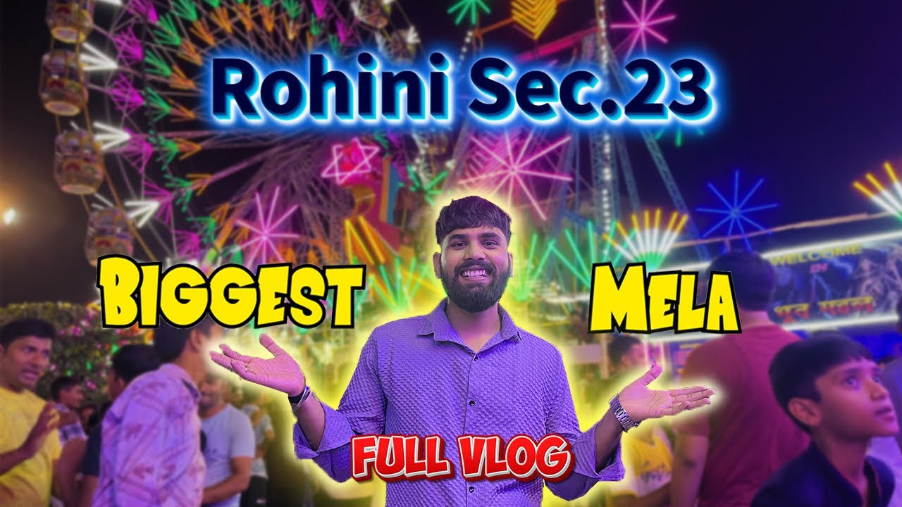 Rohini Sec 23 Mela 1st Biggest Mela In Rohini | रोहिणी का सबसे बड़ा मेला अब तक का 2025 Mela ⛵💪🥰