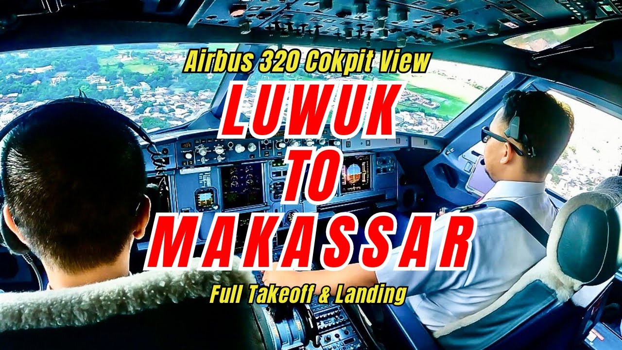 LUWUK TO MAKASSAR - AIRBUS 320 COCKPIT VIEW FULL TAKEOFF AND LANDING || Kembali ke Ujung Pandang