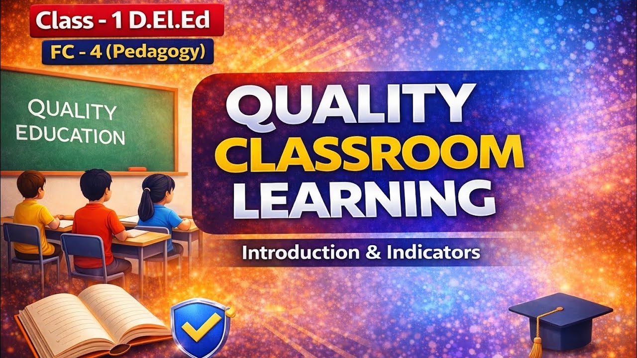 Quality in Classroom Learning | Meaning, Indicators & Importance | FC-4 Pedagogy | D.El.Ed 1st Year