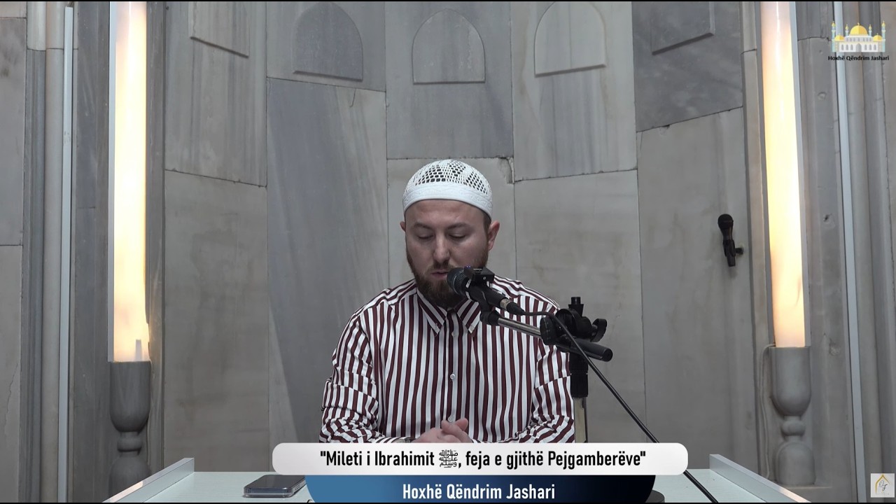|2| Mileti i Ibrahimit ﷺ, feja e gjithë Pejgamberëve - Hoxhë Qëndrim Jashari
