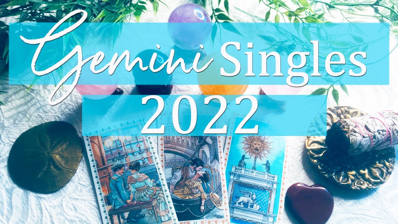 GEMINI SINGLES - WHAT'S NEW IN LOVE FOR 2022