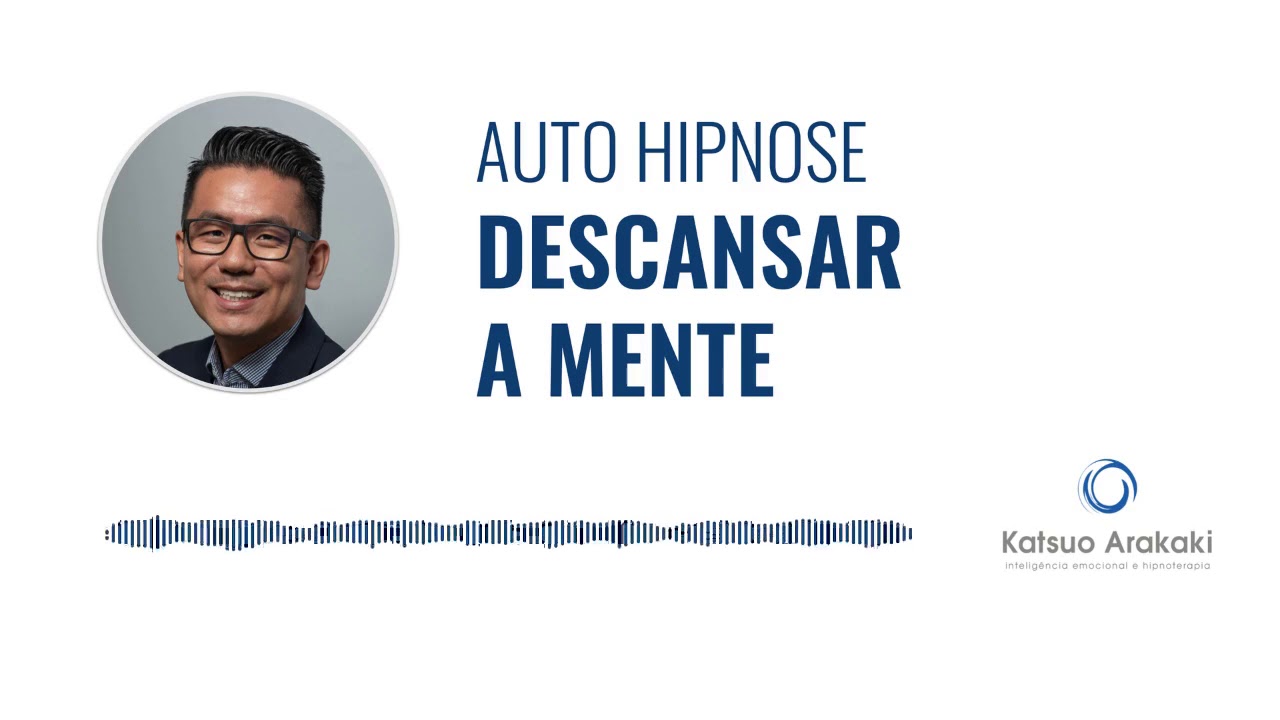 Auto hipnose para descansar a mente | Katsuo Arakaki Hipnoterapia