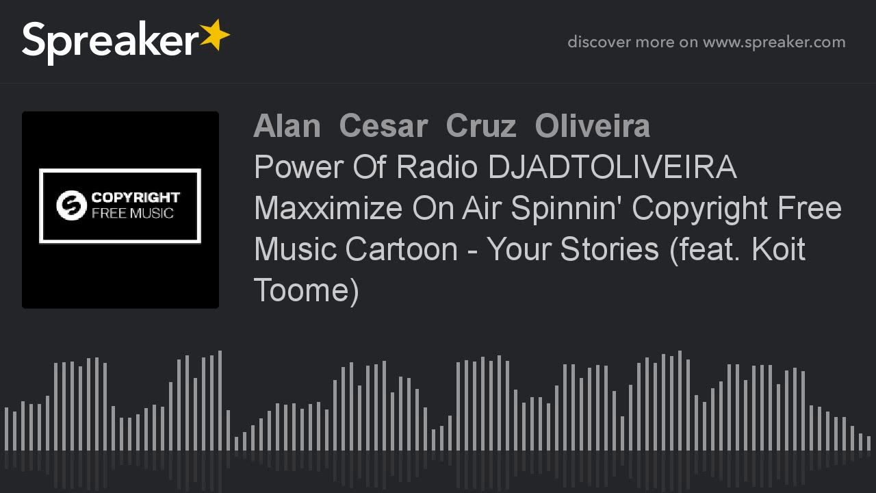 Power Of Radio DJADTOLIVEIRA Maxximize On Air Spinnin' Copyright Free Music Cartoon - Your Stories (