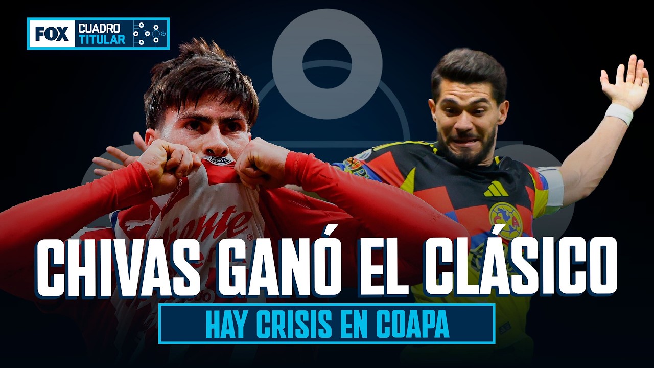 CHIVAS DOMINA A AMÉRICA EN EL CLÁSICO NACIONAL | CUADRO TITULAR