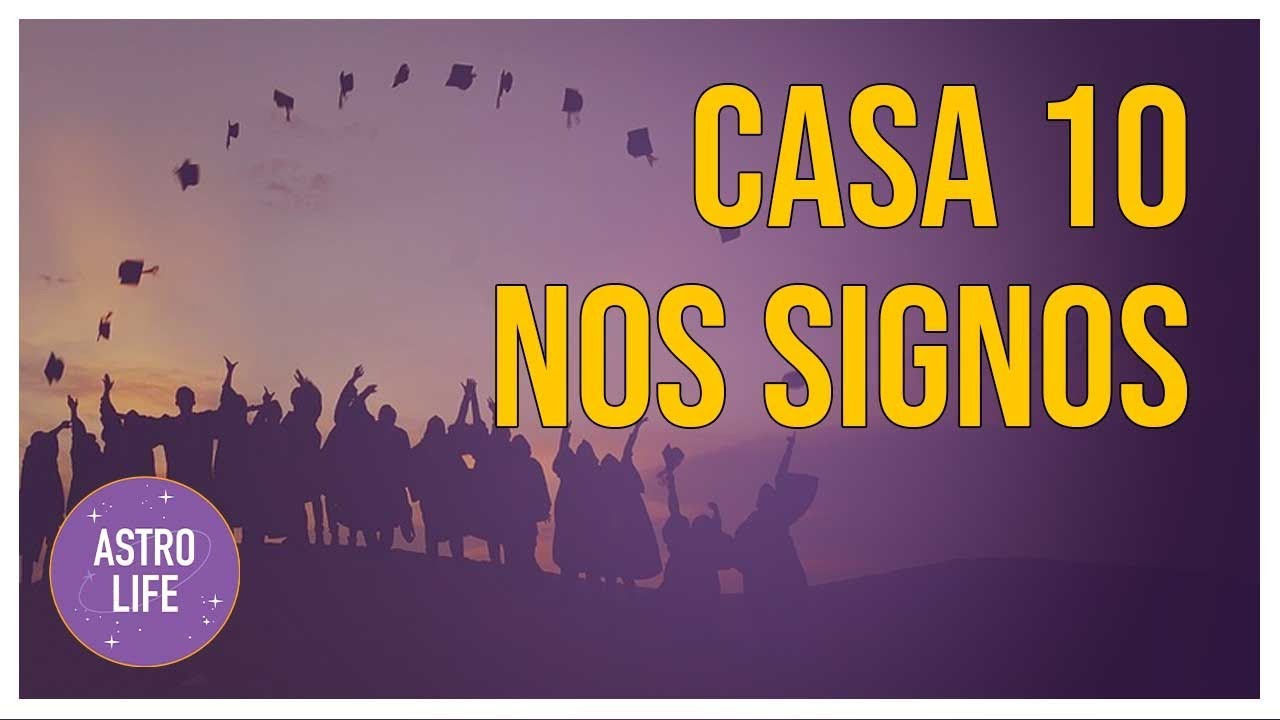 Casa 10 nos Signos | Casas Astrológicas