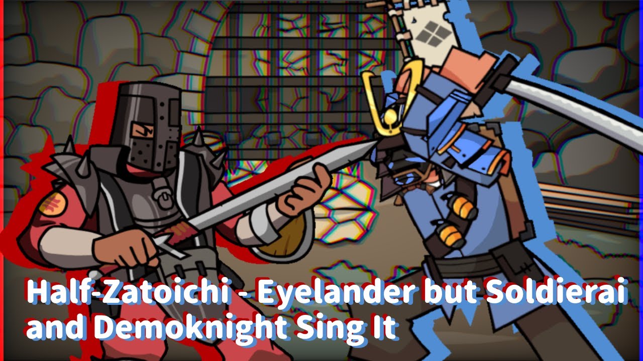 Half-Zatoichi - Eyelander but Soldierai and Demoknight Sing it