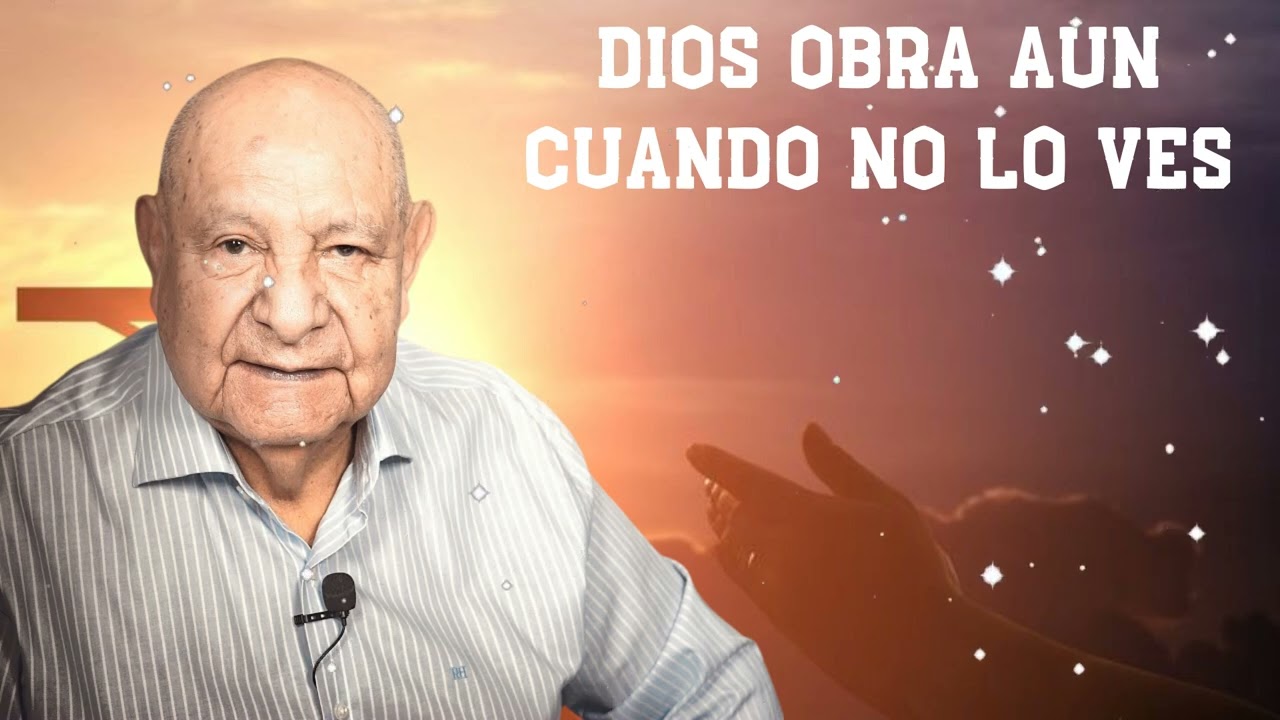 Dios Obra Aun Cuando No Lo Ves -  Pr.Bullón