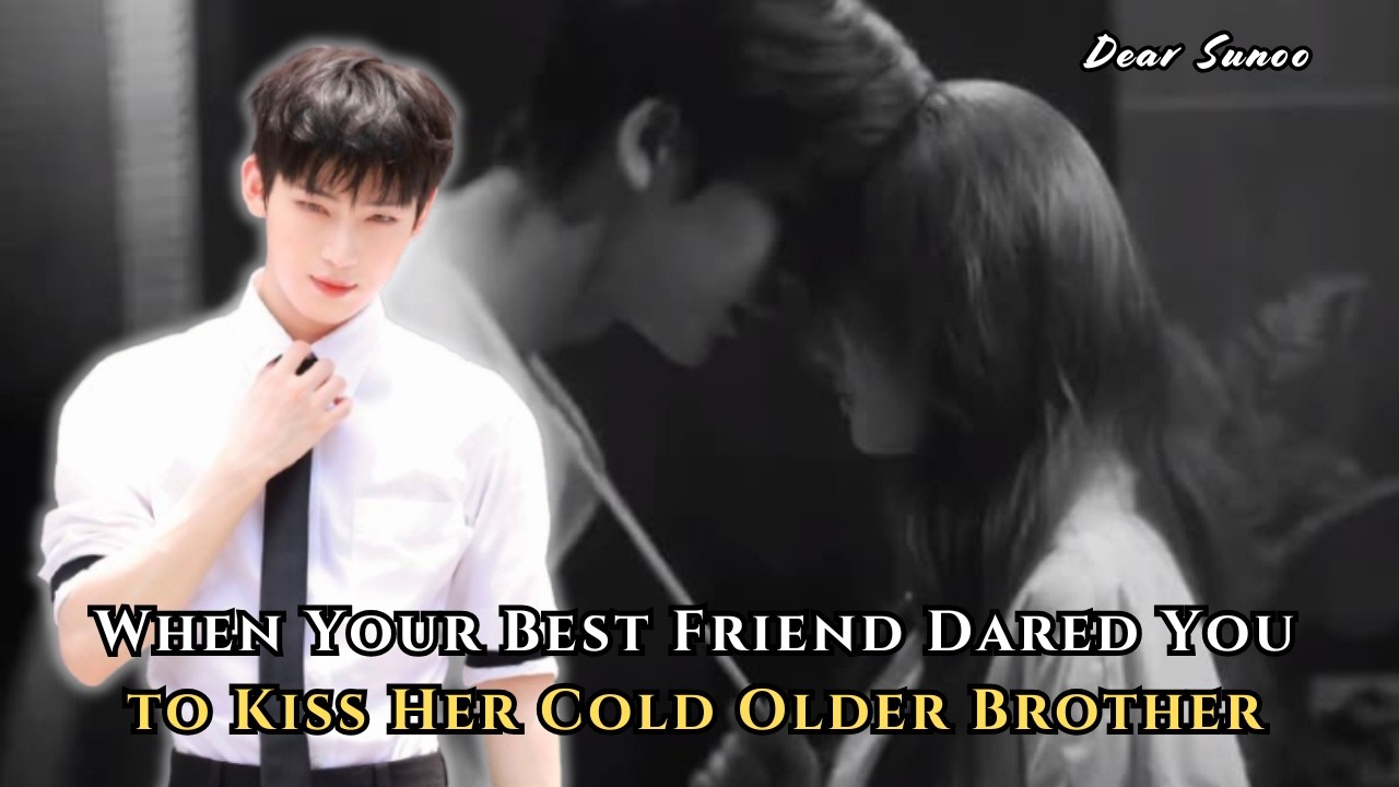 When Your Best Friend Dared You to Kiss Her Cold Older Brother... | Sunoo FF Oneshot