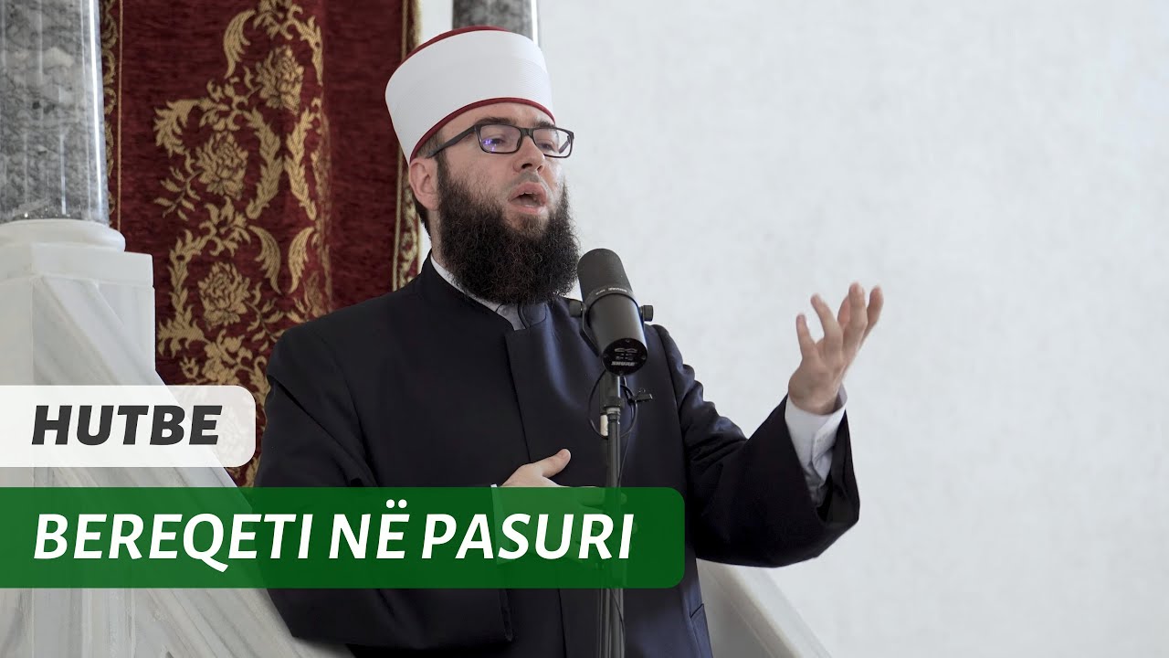 HUTBE | Bereqeti në pasuri - Hoxhë Omer Bajrami