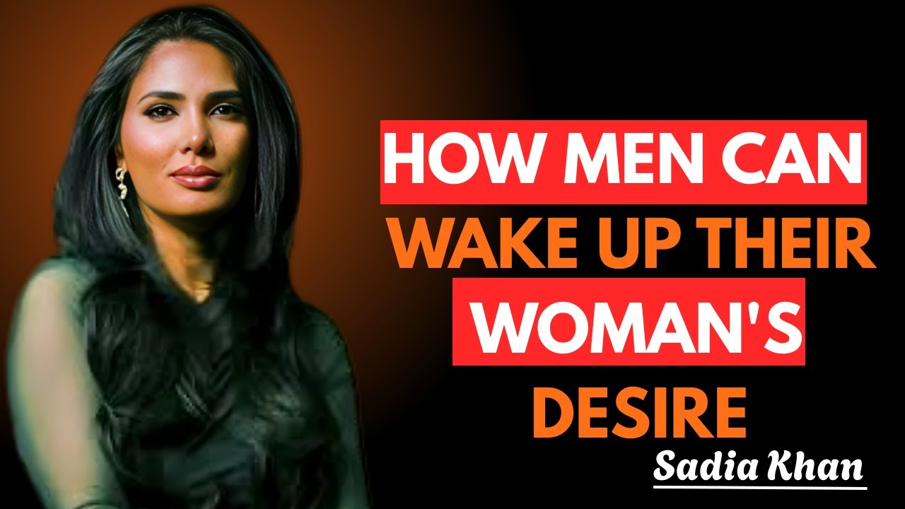 How Men Can Wake Up Their Woman's Desire | Sadia Khan |