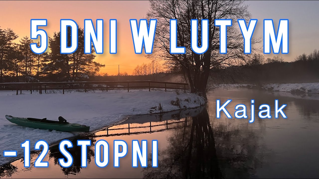5 Dni Kajakiem w zimie na szlaku Wdy
