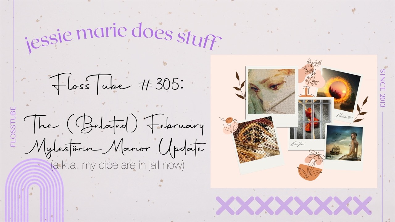 FlossTube #305: The (Belated) February Mylest&ouml;nn Manor Update